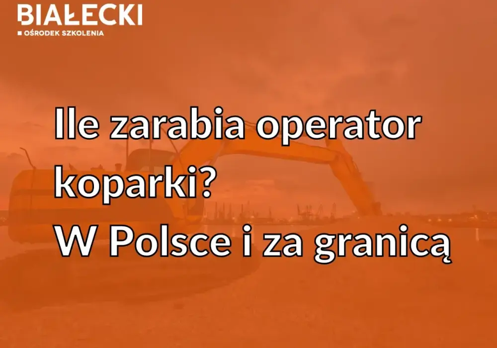 Ile zarabia operator koparki? Realne stawki i jak je zwiększyć