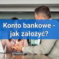 Konto bankowe - jak założyć? Dwie osoby przy biurku omawiają procedurę otwarcia konta bankowego, korzystając z laptopa.