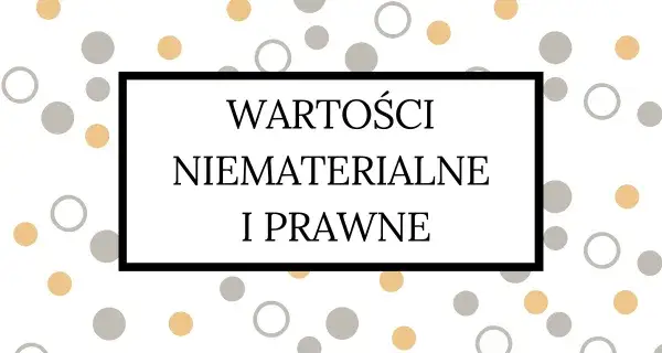 Zdjęcie Wartości niematerialne i prawne od jakiej kwoty? Sprawdź, co musisz wiedzieć