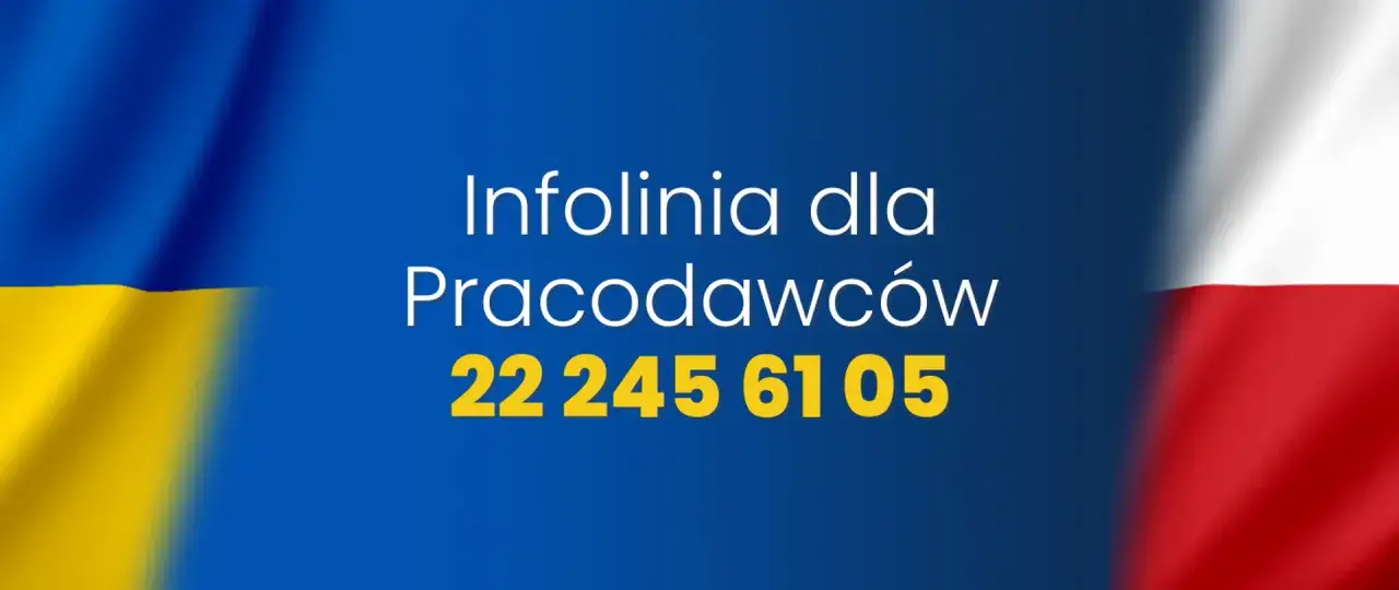 Infolinia dla pracodawców zatrudniających obywateli Ukrainy. Telefon: 22 245 61 05.