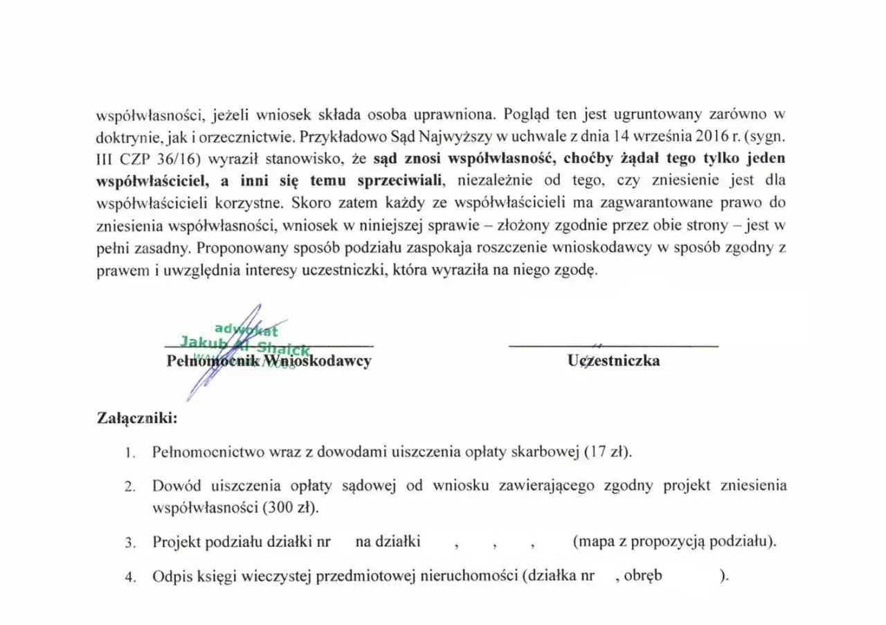 Wniosek o zniesienie współwłasności nieruchomości, podpisany przez pełnomocnika wnioskodawcy i uczestniczkę. Załączniki obejmują dowody opłat i projekt podziału.