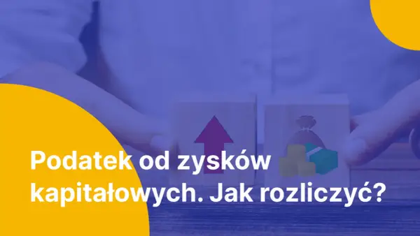 Podatek od zysków kapitałowych - Jak rozliczyć i legalnie go obniżyć?