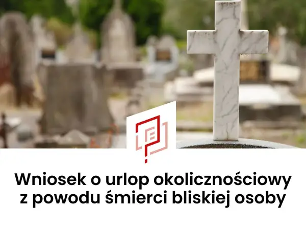 Urlop okolicznościowy po śmierci teścia - Ile dni i jak go zgłosić?