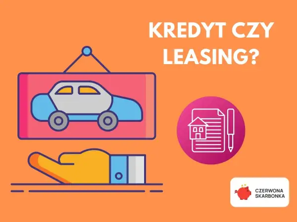 Leasing - jak działa, ile kosztuje i kiedy jest lepszy niż kredyt?