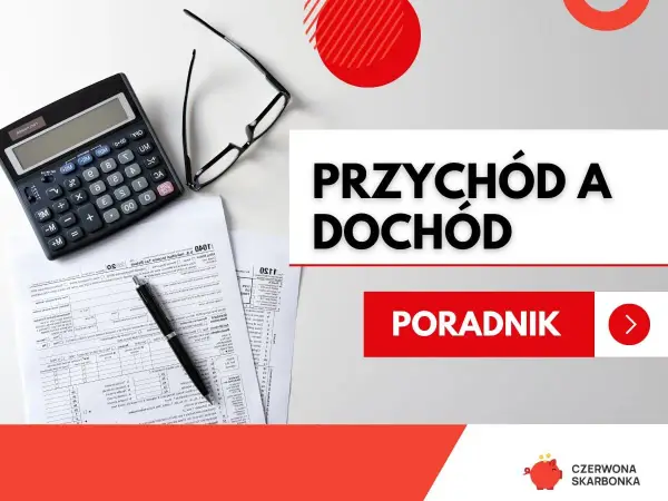 Dochód - Jak liczyć realne zarobki? Przychód to nie wszystko!