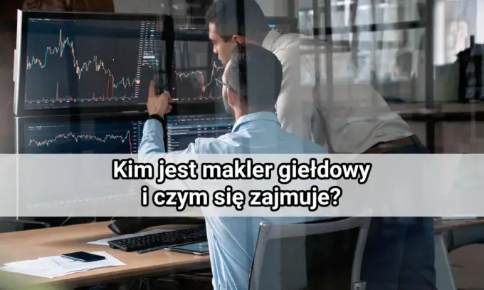 Makler giełdowy - czym się zajmuje i ile kosztują jego usługi