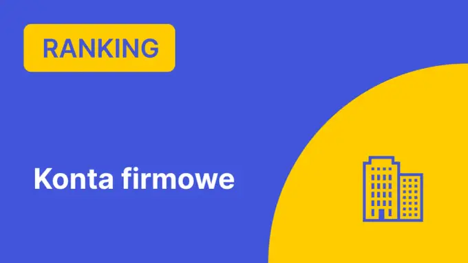 Rachunek firmowy - kiedy jest potrzebny i jak go wybrać?